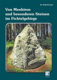 Von Menhiren und besonderen Steinen im Fichtelgebirge - Zemek, Rudolf