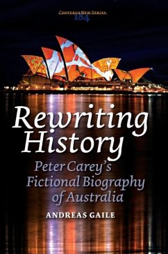Rewriting History: Peter Carey S Fictional Biography of Australia - Gaile, Andreas