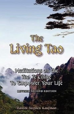 The Living Tao: Meditations on the Tao Te Ching to Empower Your Life, Revised Second Edition - Kaufman, Stephen