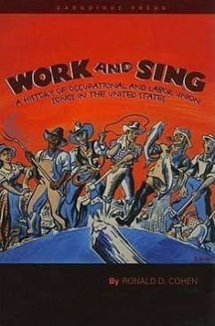 Work and Sing: A History of Occupational and Labor Union Songs in the United States - Cohen, Ronald D.