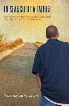 In Search of a Father: Achieving Your Rite of Passage on the Road to Manhood - Wilson, Terrance
