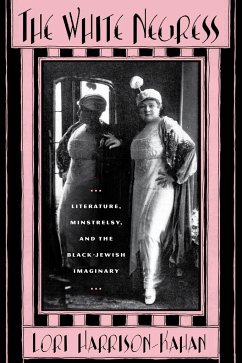 The White Negress: Literature, Minstrelsy, and the Black-Jewish Imaginary - Harrison-Kahan, Lori