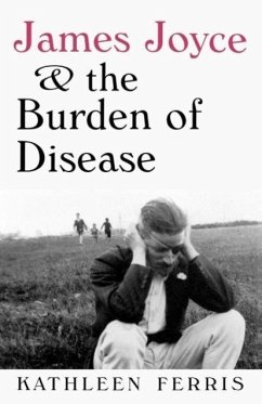 James Joyce and the Burden of Disease - Ferris, Kathleen