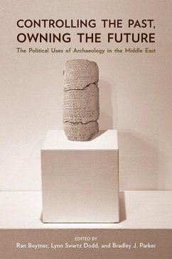 Controlling the Past, Owning the Future: The Political Uses of Archaeology in the Middle East
