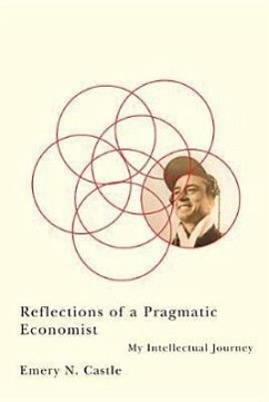 Reflections of a Pragmatic Economist: My Intellectual Journey - Castle, Emery N.