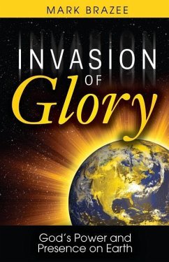 Invasion of Glory: God's Power and Presence on Earth - Brazee, Mark