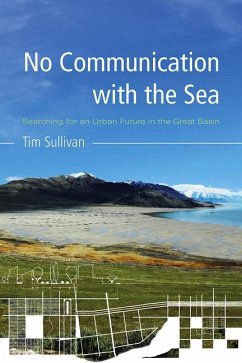 No Communication with the Sea: Searching for an Urban Future in the Great Basin - Sullivan, Tim