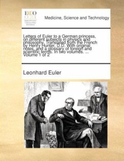 Cover Letters of Euler to a German princess, on different subjects in physics and philosophy. Translated from the French by He