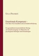 Emotionale Kompetenz - Eine Basis für Gesundheit und Gesundheitsförderung - Franken, Ulla