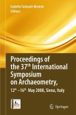 Proceedings of the 37th International Symposium on Archaeometry, 13th - 16th May 2008, Siena, Italy