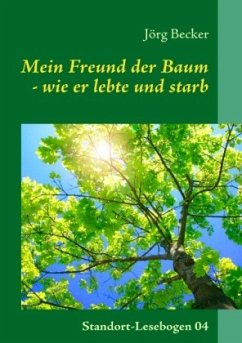 Mein Freund der Baum - wie er lebte und starb