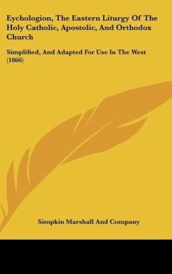 Eychologion, The Eastern Liturgy Of The Holy Catholic, Apostolic, And Orthodox Church - Simpkin Marshall And Company