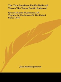The True Southern Pacific Railroad Versus The Texas Pacific Railroad - Johnston, John Warfield