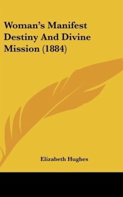 Woman's Manifest Destiny And Divine Mission (1884) - Hughes, Elizabeth