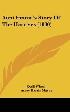 Aunt Emma's Story Of The Harrises (1880) - Quill Wheel; Mason, Amey Harris