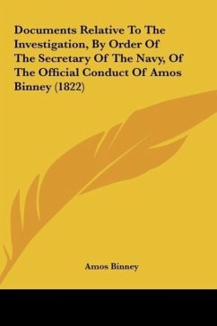 Documents Relative To The Investigation, By Order Of The Secretary Of The Navy, Of The Official Conduct Of Amos Binney (1822) - Binney, Amos