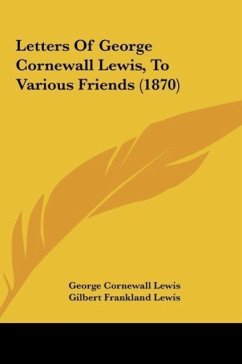 Letters Of George Cornewall Lewis, To Various Friends (1870) - Lewis, George Cornewall