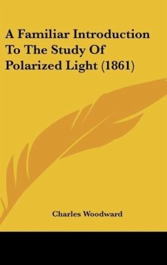 A Familiar Introduction To The Study Of Polarized Light (1861) - Woodward, Charles