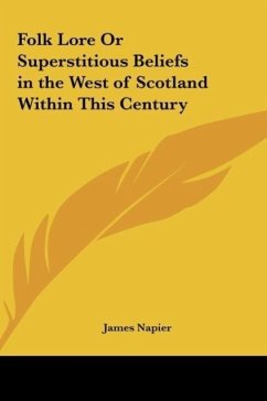 Folk Lore Or Superstitious Beliefs in the West of Scotland Within This Century