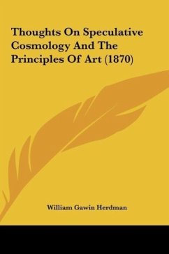 Thoughts On Speculative Cosmology And The Principles Of Art (1870) - Herdman, William Gawin