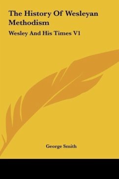 The History Of Wesleyan Methodism - Smith, George