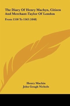 The Diary Of Henry Machyn, Citizen And Merchant-Taylor Of London