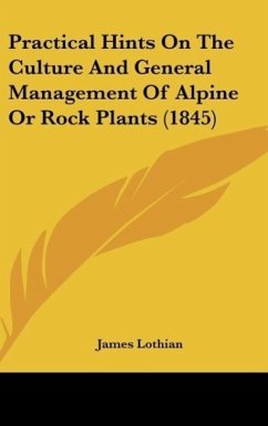 Practical Hints On The Culture And General Management Of Alpine Or Rock Plants (1845)