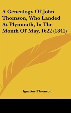 A Genealogy Of John Thomson, Who Landed At Plymouth, In The Month Of May, 1622 (1841)