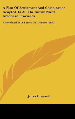 A Plan Of Settlement And Colonization Adapted To All The British North American Provinces - Fitzgerald, James