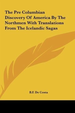 The Pre Columbian Discovery Of America By The Northmen With Translations From The Icelandic Sagas - Costa, B. F. De