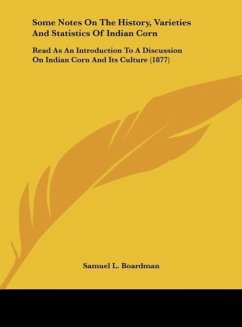 Some Notes On The History, Varieties And Statistics Of Indian Corn - Boardman, Samuel L.