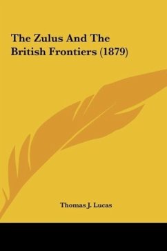 The Zulus And The British Frontiers (1879) - Lucas, Thomas J.