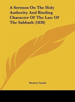 A Sermon On The Holy Authority And Binding Character Of The Law Of The Sabbath (1830) - Smith, Herbert