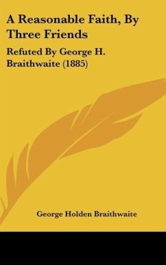 A Reasonable Faith, By Three Friends - Braithwaite, George Holden