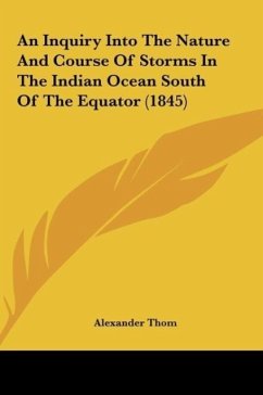 An Inquiry Into The Nature And Course Of Storms In The Indian Ocean South Of The Equator (1845)
