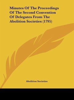 Minutes Of The Proceedings Of The Second Convention Of Delegates From The Abolition Societies (1795) - Abolition Societies