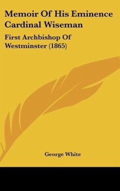 Memoir Of His Eminence Cardinal Wiseman - White, George