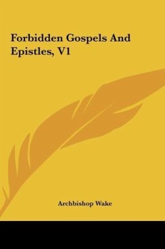 Forbidden Gospels And Epistles, V1 - Wake, Archbishop