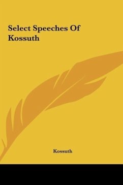 Select Speeches Of Kossuth - Kossuth