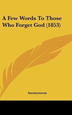 A Few Words To Those Who Forget God (1853) - Anonymous