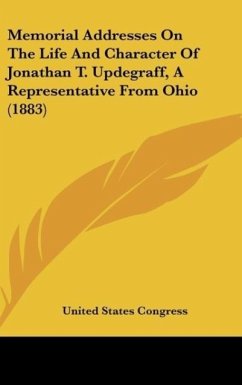 Memorial Addresses On The Life And Character Of Jonathan T. Updegraff, A Representative From Ohio (1883) - United States Congress