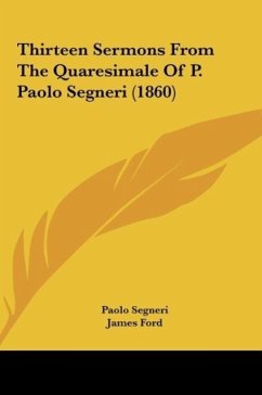 Thirteen Sermons From The Quaresimale Of P. Paolo Segneri (1860) - Segneri, Paolo