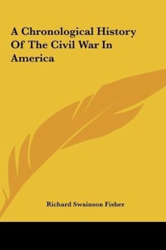 A Chronological History Of The Civil War In America - Fisher, Richard Swainson