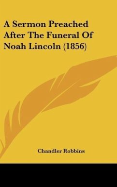 A Sermon Preached After The Funeral Of Noah Lincoln (1856) - Robbins, Chandler