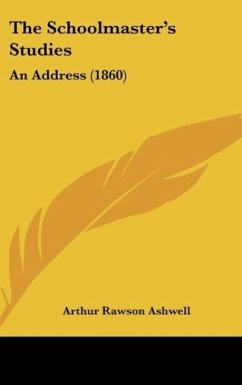 The Schoolmaster's Studies - Ashwell, Arthur Rawson
