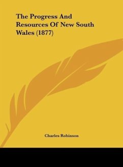 The Progress And Resources Of New South Wales (1877) - Robinson, Charles