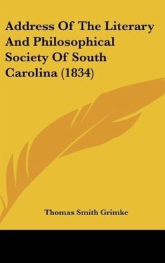 Address Of The Literary And Philosophical Society Of South Carolina (1834) - Grimke, Thomas Smith