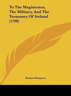 To The Magistrates, The Military, And The Yeomanry Of Ireland (1798)