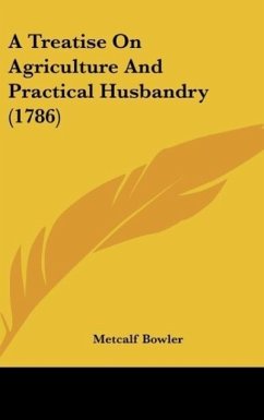 A Treatise On Agriculture And Practical Husbandry (1786) - Bowler, Metcalf