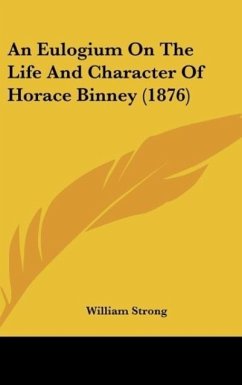 An Eulogium On The Life And Character Of Horace Binney (1876) - Strong, William